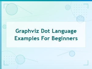 Graphviz Dot Language Examples for Beginners: Easy Diagram Tutorials